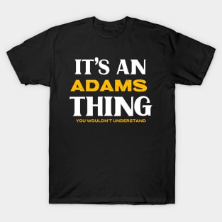 It's an Adams Thing You Wouldn't Understand T-Shirt